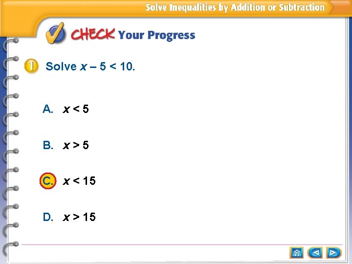 Solve x – 5 < 10. A. x < 5 B. x > 5
