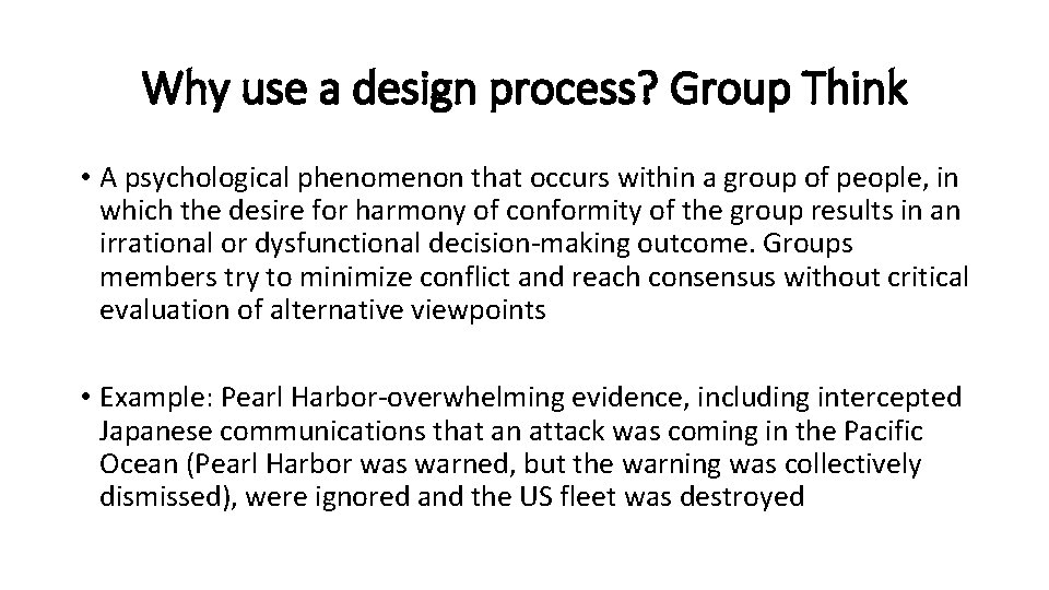 Why use a design process? Group Think • A psychological phenomenon that occurs within