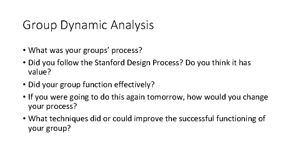 Group Dynamic Analysis • What was your groups’ process? • Did you follow the