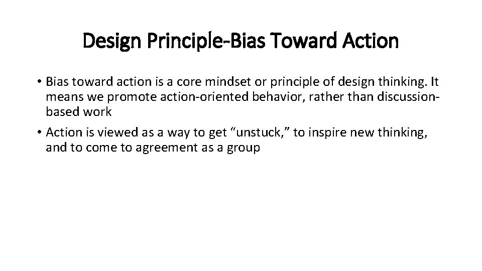 Design Principle-Bias Toward Action • Bias toward action is a core mindset or principle
