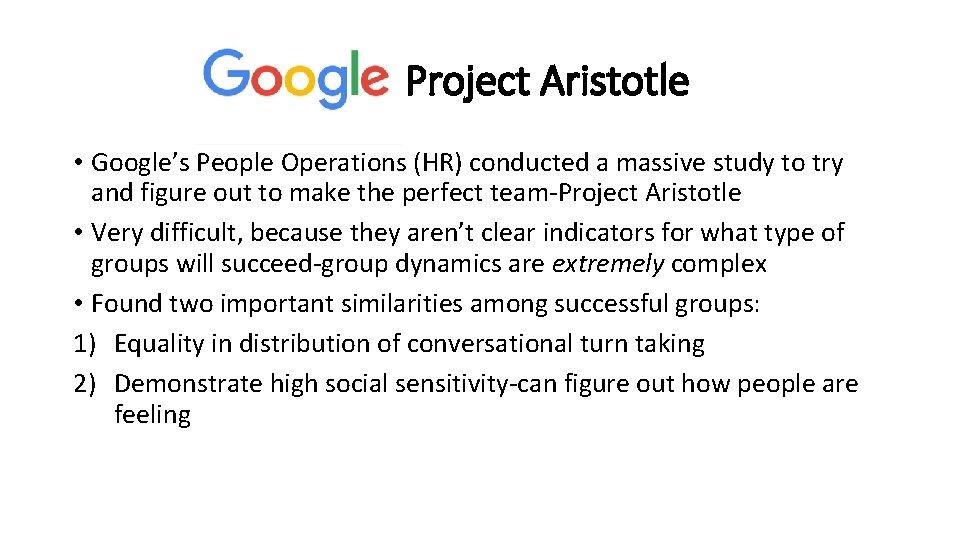 Google Project Aristotle • Google’s People Operations (HR) conducted a massive study to try