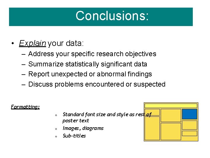 Conclusions: • Explain your data: – – Address your specific research objectives Summarize statistically