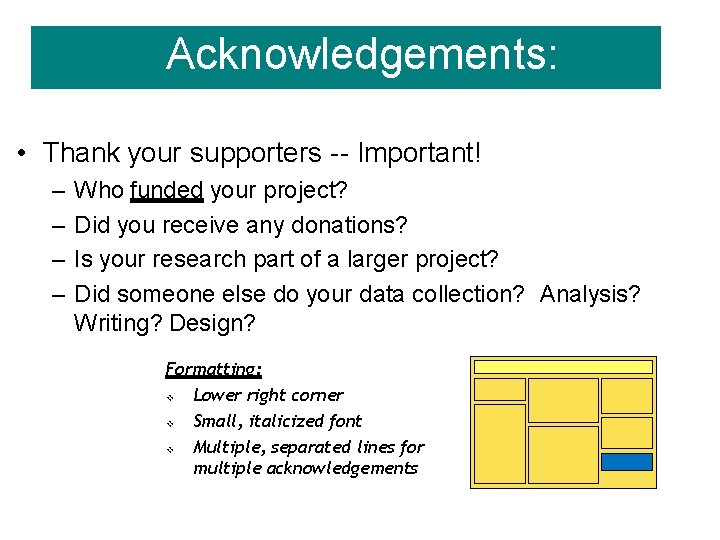 Acknowledgements: • Thank your supporters -- Important! – – Who funded your project? Did