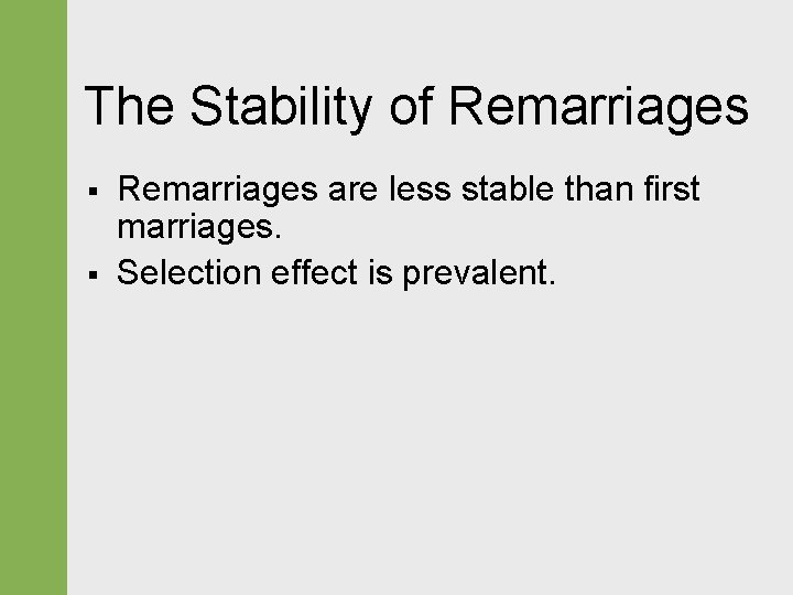 The Stability of Remarriages § § Remarriages are less stable than first marriages. Selection