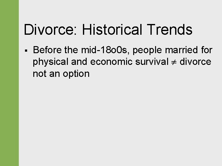 Divorce: Historical Trends § Before the mid-18 o 0 s, people married for physical