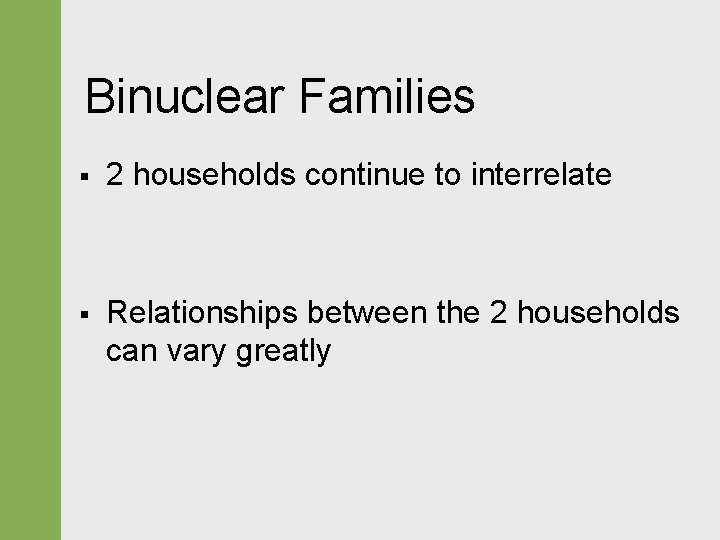 Binuclear Families § 2 households continue to interrelate § Relationships between the 2 households