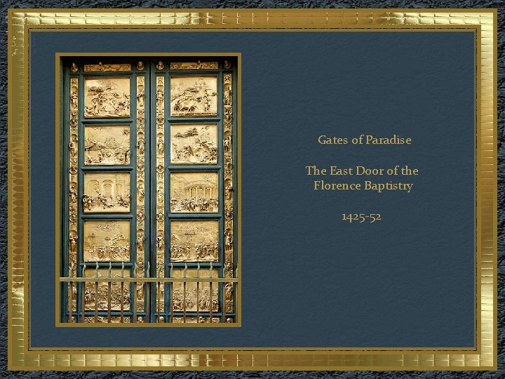  Gates of Paradise The East Door of the Florence Baptistry 1425 -52 