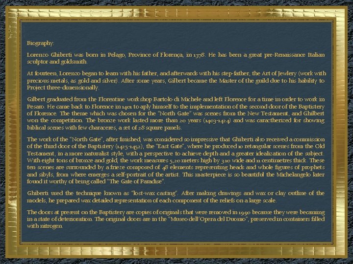 Biography: Lorenzo Ghiberti was born in Pelago, Province of Florença, in 1378. He has