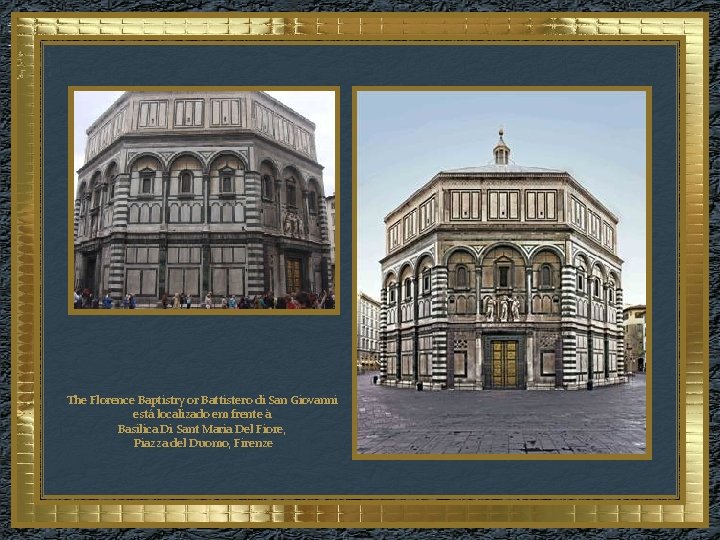 The Florence Baptistry or Battistero di San Giovanni está localizado em frente à Basilica