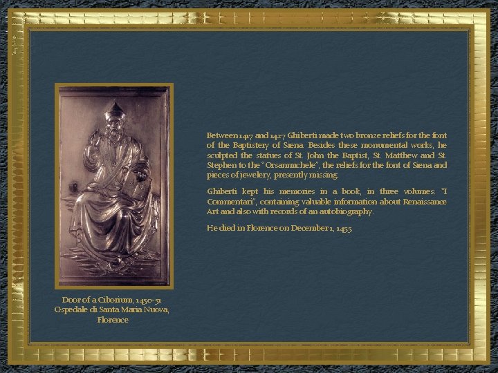 Between 1417 and 1427 Ghiberti made two bronze reliefs for the font of the