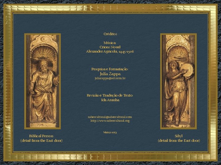 Créditos Música: Crions Nouel Alexander Agricola, 1445 -1506 Pesquisa e Formatação: Julia Zappa juliazappa@uol.