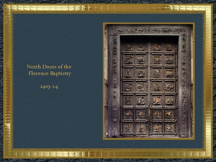 North Doors of the Florence Baptistry 1403 -24 
