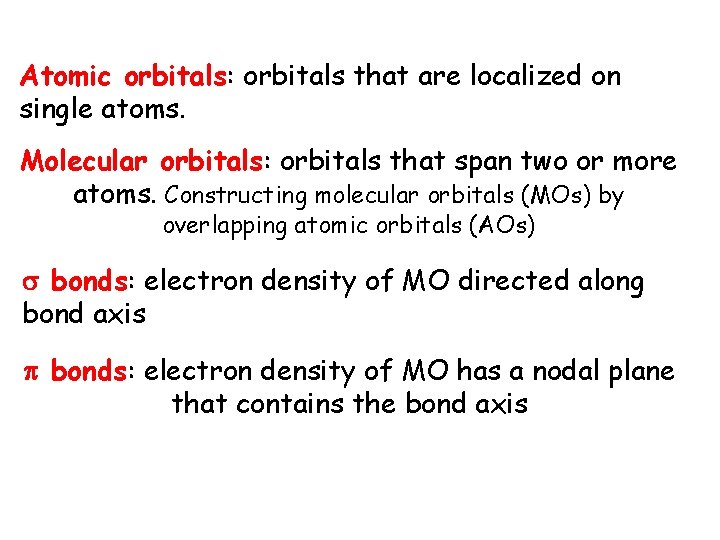 Atomic orbitals: orbitals that are localized on single atoms. Molecular orbitals: orbitals that span