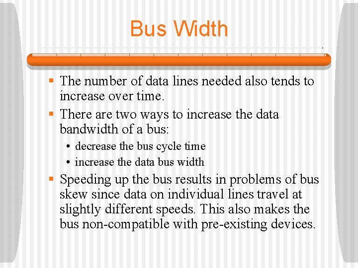 Bus Width § The number of data lines needed also tends to increase over