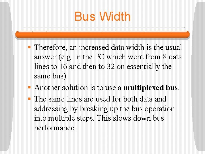 Bus Width § Therefore, an increased data width is the usual answer (e. g. Bus Width § Therefore, an increased data width is the usual answer (e. g.