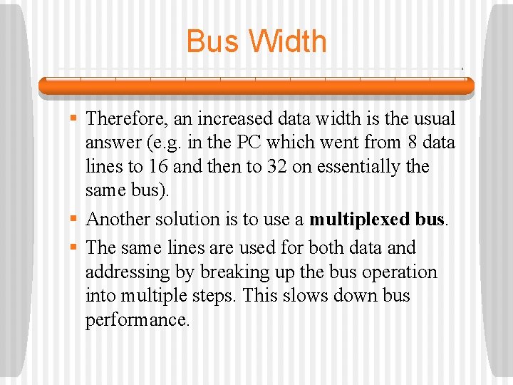 Bus Width § Therefore, an increased data width is the usual answer (e. g.