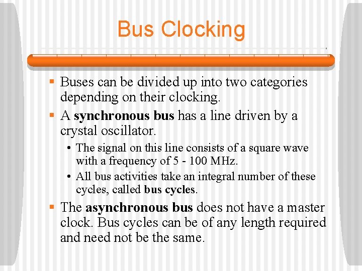 Bus Clocking § Buses can be divided up into two categories depending on their Bus Clocking § Buses can be divided up into two categories depending on their