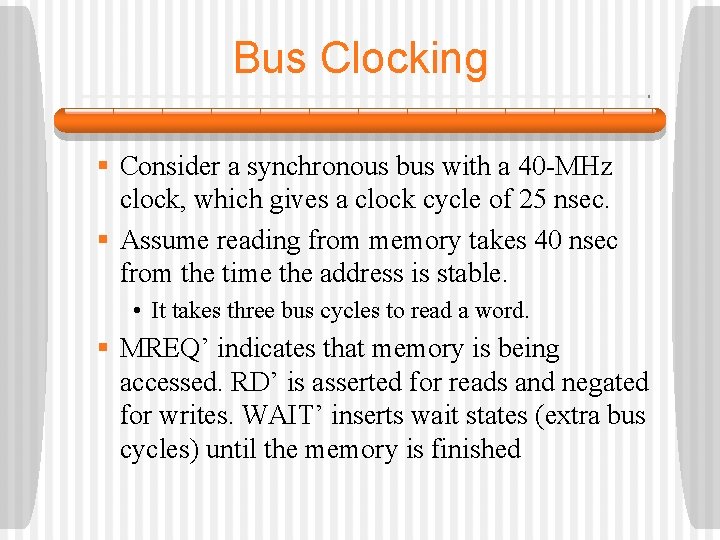 Bus Clocking § Consider a synchronous bus with a 40 -MHz clock, which gives Bus Clocking § Consider a synchronous bus with a 40 -MHz clock, which gives
