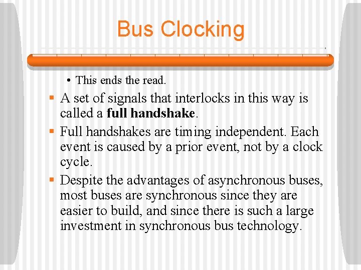 Bus Clocking • This ends the read. § A set of signals that interlocks