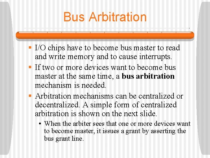 Bus Arbitration § I/O chips have to become bus master to read and write