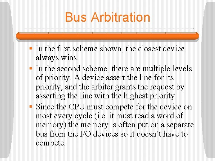 Bus Arbitration § In the first scheme shown, the closest device always wins. § Bus Arbitration § In the first scheme shown, the closest device always wins. §