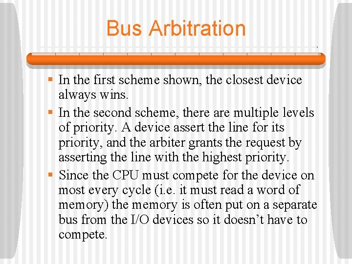 Bus Arbitration § In the first scheme shown, the closest device always wins. §
