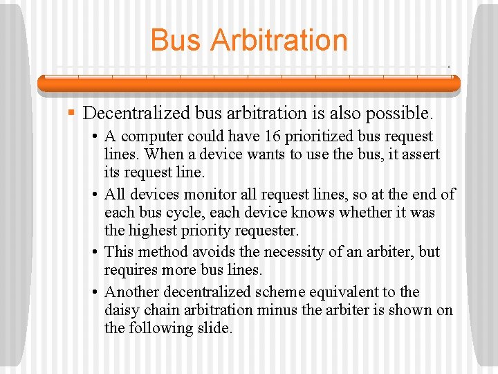 Bus Arbitration § Decentralized bus arbitration is also possible. • A computer could have Bus Arbitration § Decentralized bus arbitration is also possible. • A computer could have