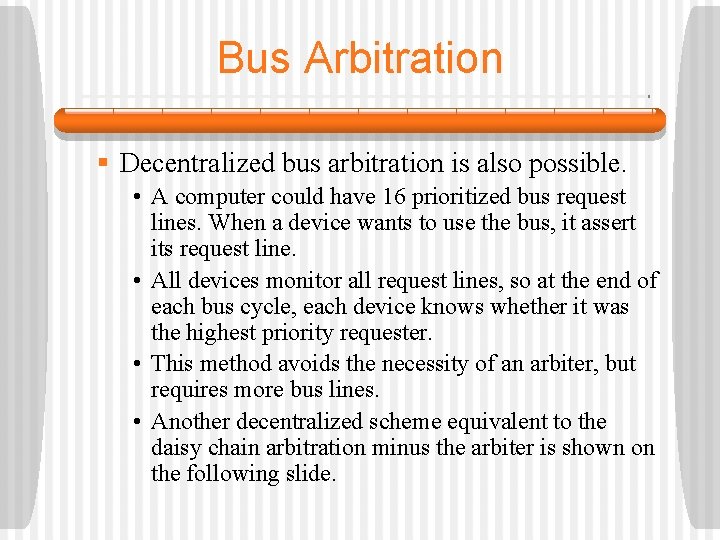 Bus Arbitration § Decentralized bus arbitration is also possible. • A computer could have