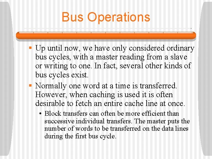 Bus Operations § Up until now, we have only considered ordinary bus cycles, with