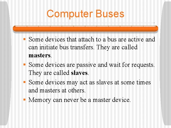 Computer Buses § Some devices that attach to a bus are active and can