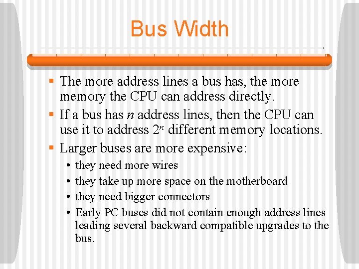 Bus Width § The more address lines a bus has, the more memory the