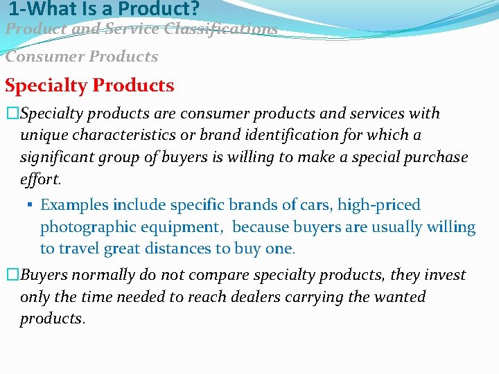 1 -What Is a Product? Product and Service Classifications Consumer Products Specialty Products �Specialty
