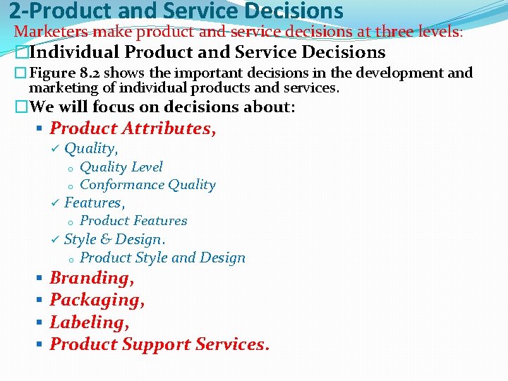 2 -Product and Service Decisions Marketers make product and service decisions at three levels: