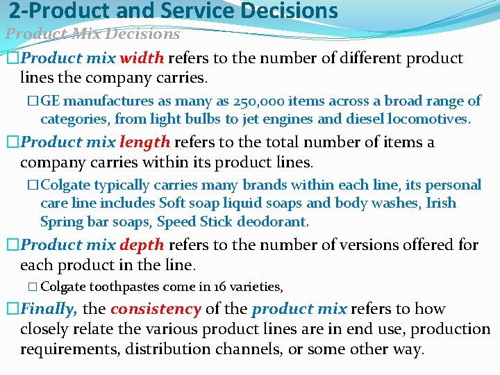2 -Product and Service Decisions Product Mix Decisions �Product mix width refers to the