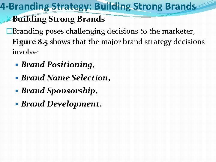 4 -Branding Strategy: Building Strong Brands ØBuilding Strong Brands �Branding poses challenging decisions to