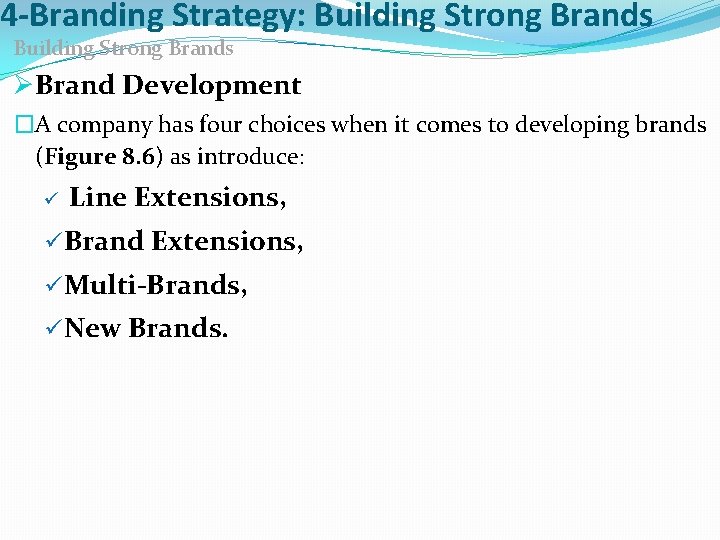 4 -Branding Strategy: Building Strong Brands ØBrand Development �A company has four choices when