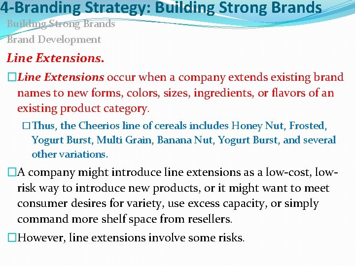 4 -Branding Strategy: Building Strong Brands Brand Development Line Extensions. �Line Extensions occur when