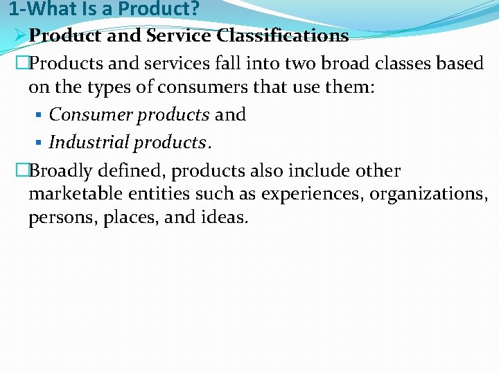 1 -What Is a Product? ØProduct and Service Classifications �Products and services fall into