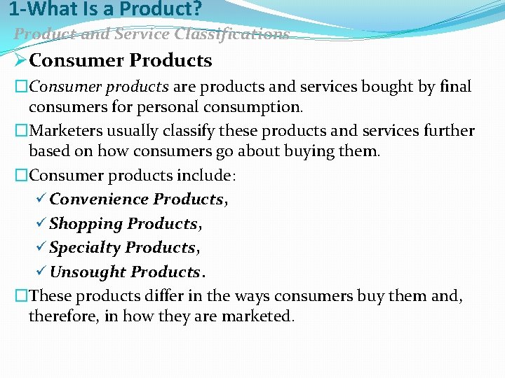 1 -What Is a Product? Product and Service Classifications ØConsumer Products �Consumer products are
