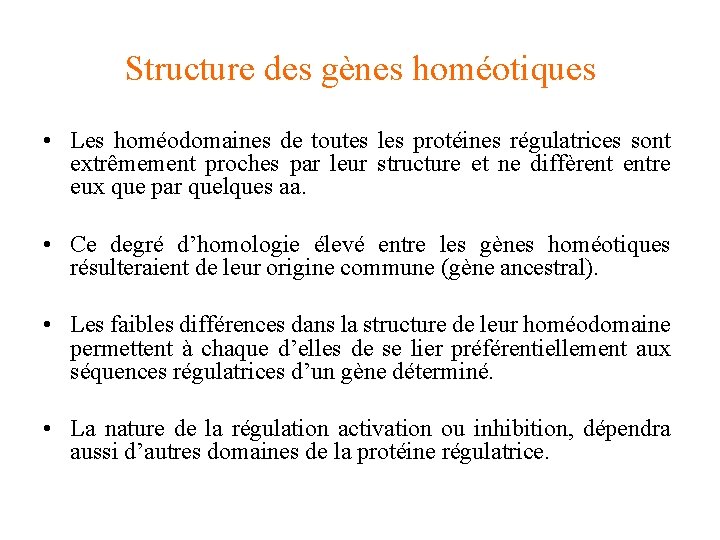 Structure des gènes homéotiques • Les homéodomaines de toutes les protéines régulatrices sont extrêmement