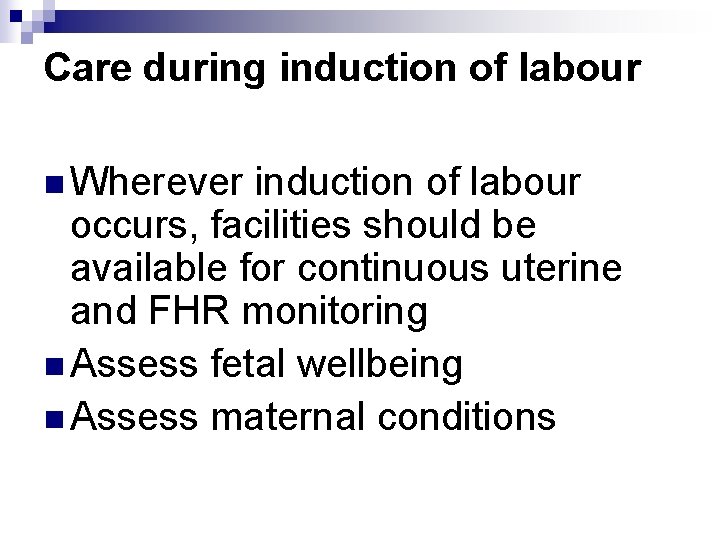 Care during induction of labour n Wherever induction of labour occurs, facilities should be