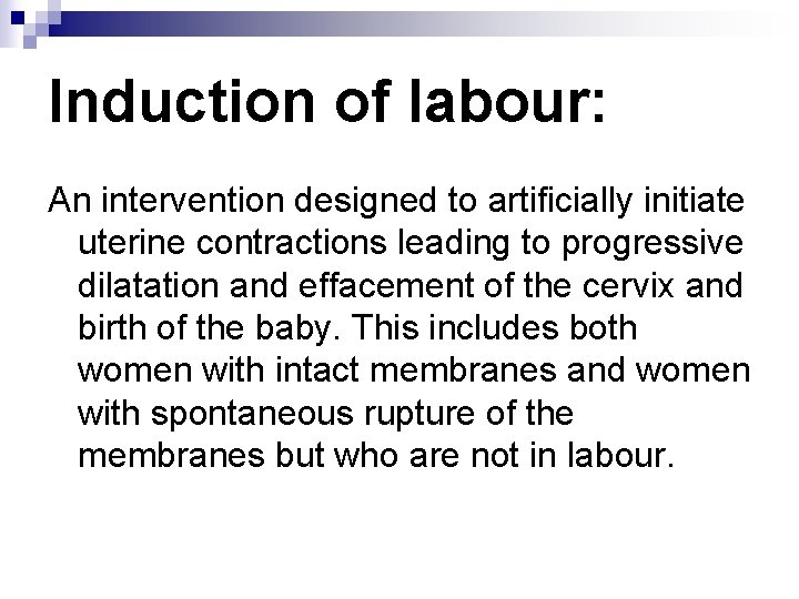 Induction of labour: An intervention designed to artificially initiate uterine contractions leading to progressive