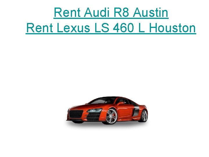 Rent Audi R 8 Austin Rent Lexus LS 460 L Houston 