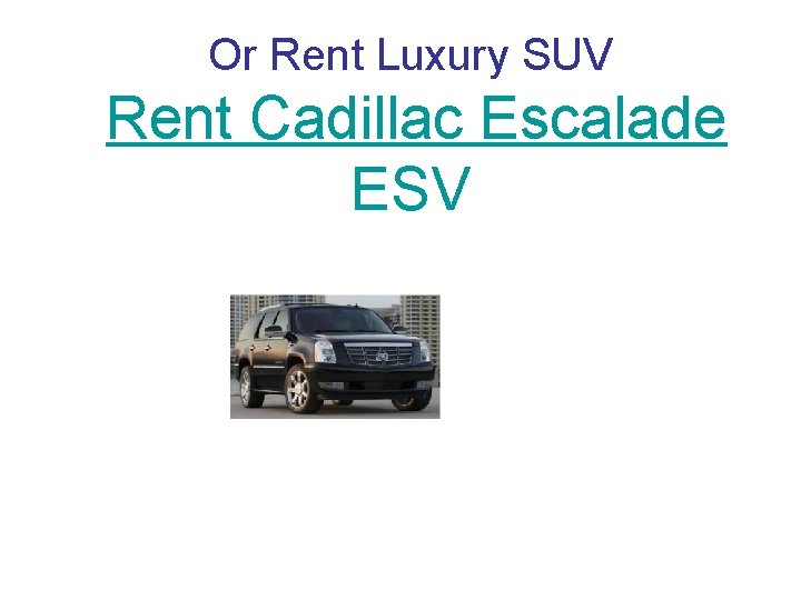 Or Rent Luxury SUV Rent Cadillac Escalade ESV 