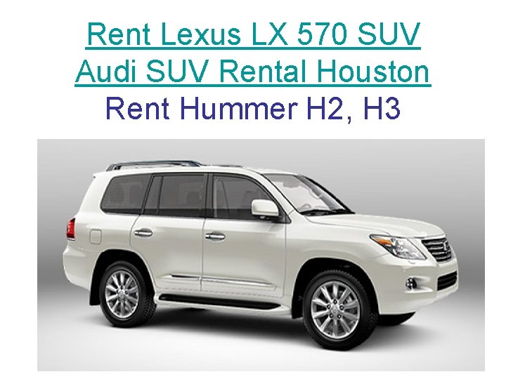 Rent Lexus LX 570 SUV Audi SUV Rental Houston Rent Hummer H 2, H