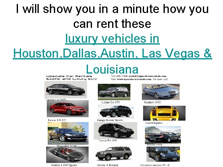 I will show you in a minute how you can rent these luxury vehicles