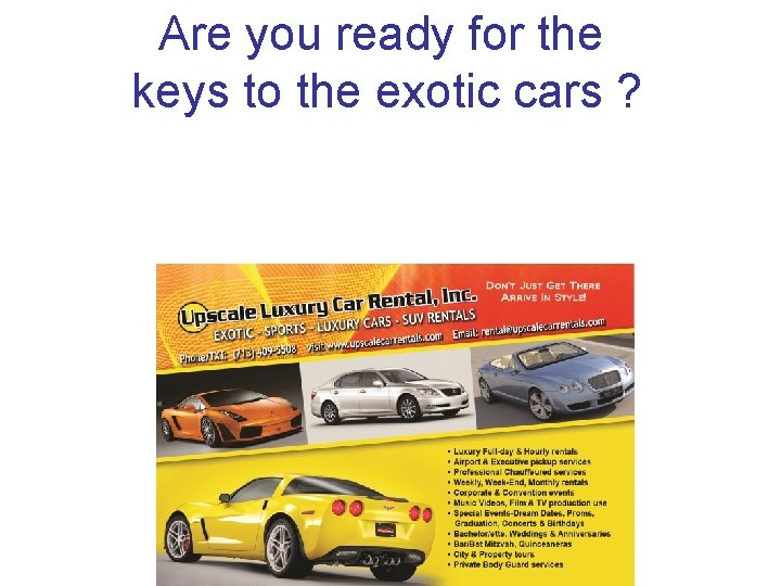 Are you ready for the keys to the exotic cars ? 