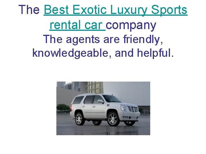 The Best Exotic Luxury Sports rental car company The agents are friendly, knowledgeable, and