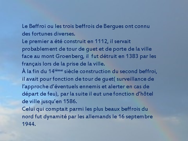 Le Beffroi ou les trois beffrois de Bergues ont connu des fortunes diverses. Le