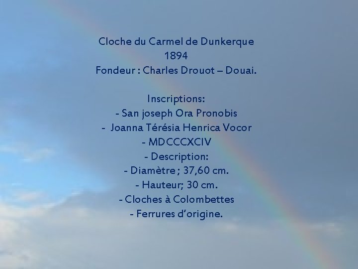 Cloche du Carmel de Dunkerque 1894 Fondeur : Charles Drouot – Douai. Inscriptions: -